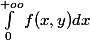  \int_{0}^{+oo}{f(x , y)dx}